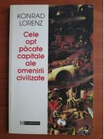 Konrad Lorenz - Cele opt pacate capitale ale omenirii civilizate