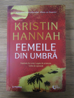 Kristin Hannah - Femeile din umbra