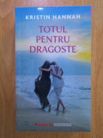 Kristin Hannah - Totul pentru dragoste