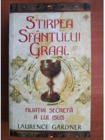 Laurence Gardner - Stirpea Sfantului Graal