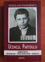 Lavinia Betea - Viata lui Ceausescu. Ucenicul partidului