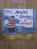 Lavinia Braniste - Anatol si Gregor la aeroport