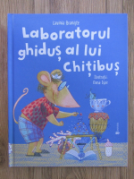 Lavinia Braniste - Laboratorul ghidus al lui Chitibus
