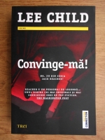 Lee Child - Convinge-ma!