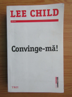 Lee Child - Convinge-ma!