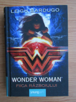 Leigh Bardugo - Wonder Woman. Fiica razboiului