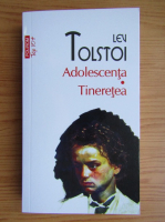 Lev Tolstoi - Adolescenta. Tineretea (Top 10+)