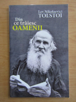 Lev Tolstoi - Din ce traiesc oamenii