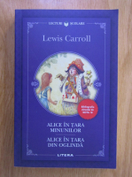 Lewis Carroll - Alice in Tara Minunilor. Alice in Tara din Oglinda