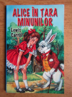 Lewis Carroll - Alice in Tara Minunilor