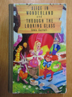 Lewis Carroll - Alice in Wonderland and Through the Looking Glass