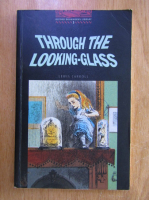 Lewis Carroll - Through the Looking Glass and What Alice Found There