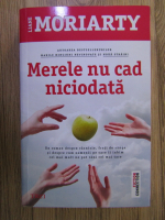 Liane Moriarty - Merele nu cad niciodata