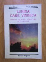 Lidia Birsan - Lumina care vindeca. Tehnici de auto-vindecare si revitalizare