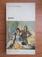Lion Feuchtwanger - Goya say drumul spinos al cunoasterii (volumul 2)