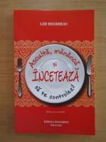 Lise Bourbeau - Asculta, mananca si inceteaza sa te controlezi