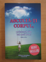 Lise Bourbeau - Asculta-ti corpul, prietenul tau cel mai bun!