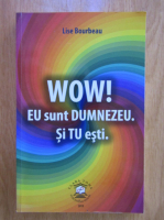 Lise Bourbeau - Wow! Eu sunt Dumnezeu si tu esti