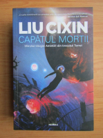 Liu Cixin - Amintiri din trecutul Terrei, volumul 3. Capatul mortii