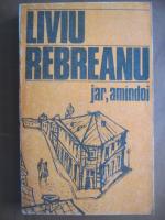 Liviu Rebreanu - Jar, amandoi