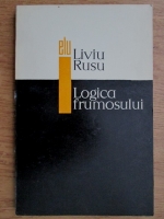 Liviu Rusu - Logica frumosului