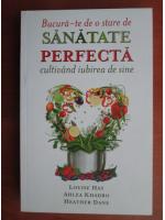 Louise Hay - Bucura-te de o stare de sanatate perfecta cultivand iubirea de sine