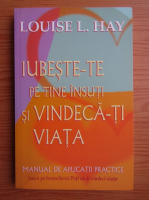 Louise L. Hay - Iubeste-te pe tine insuti si vindeca-ti viata