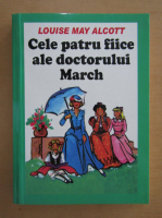 Louise May Alcott - Cele patru fiice ale doctorului March