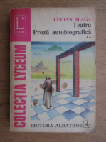 Lucian Blaga - Teatru. Proza autobiografica (volumul 2)