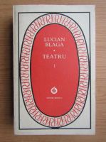 Lucian Blaga - Teatru (volumul 1)