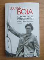 Lucian Boia - Cum am trecut prin comunism