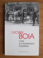 Lucian Boia - Cum s-a romanizat Romania