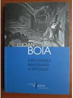 Lucian Boia - Explorarea imaginara a spatiului