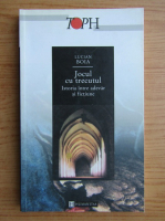 Lucian Boia - Jocul cu trecutul. Istoria intre adevar si fictiune