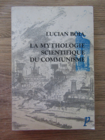 Lucian Boia - La mythologie scientifique du communisme
