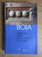 Lucian Boia - Romania, tara de frontiera a Europei