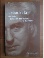 Lucian Boia - Romania, tara de frontiera a Europei