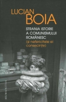 Lucian Boia - Strania istorie a comunismului romanesc si nefericitele ei consecinte