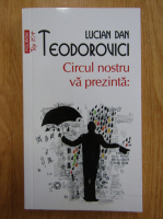 Lucian Dan Teodorovici - Circul nostru va prezinta