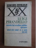 Luigi Pirandello - Caietele lui Serafino Gubbio, operator. Unul, nici unul si o suta de mii