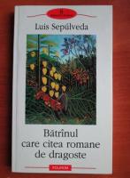 Luis Sepulveda - Batranul care citea romane de dragoste