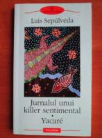 Luis Sepulveda - Jurnalul unui killer sentimental. Yacare