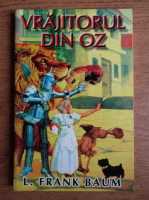 Lyman Frank Baum - Vrajitorul din Oz