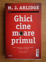 M. J. Arlidge - Ghici cine moare primul