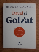 Malcolm Gladwell - David si Goliat. Outsideri, inadaptati si arta luptei cu gigantii