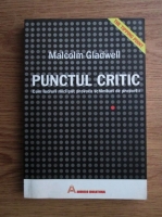 Malcolm Gladwell - Punctul critic. Cum lucruri mici pot provoca schimbari de proportii 