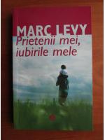 Marc Levy - Prietenii mei, iubirile mele