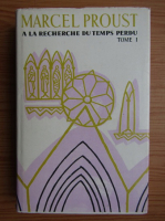 Marcel Proust - A la recherche du temps perdu (volumul 1)
