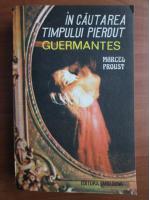 Marcel Proust - In cautarea timpului pierdut. Guermantes