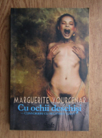 Marguerite Yourcenar - Cu ochii deschisi